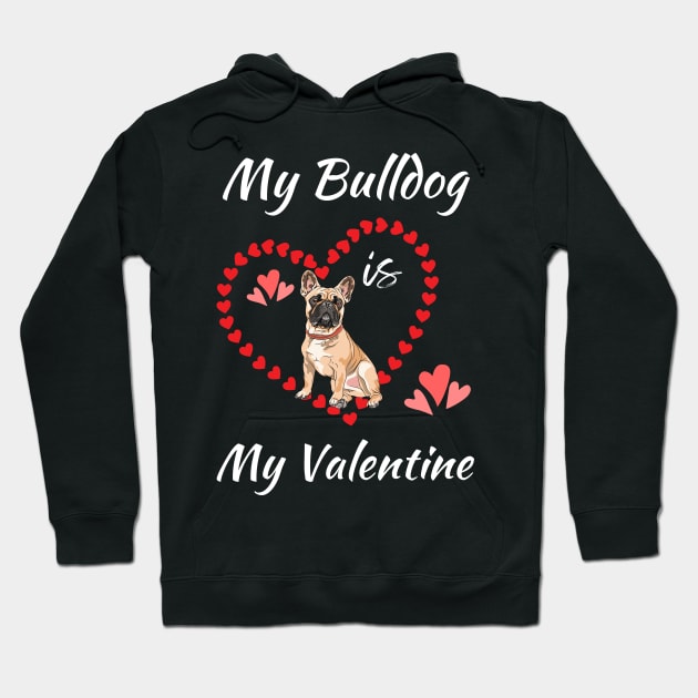 My Bulldog Is My Valentine - Gift For Bulldog Dog Breed Owners Hoodie by Famgift